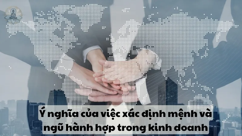 Ý nghĩa của việc xác định mệnh và ngũ hành hợp trong kinh doanh