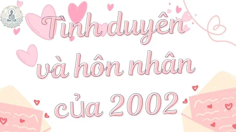 Tình duyên và hôn nhân của người sinh năm 2002