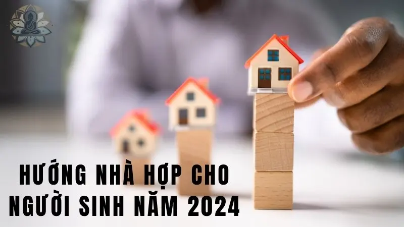 Hướng nhà hợp cho người sinh năm 2024