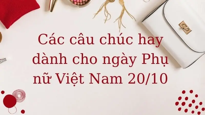 Các câu chúc hay dành cho ngày Phụ nữ Việt Nam 20/10