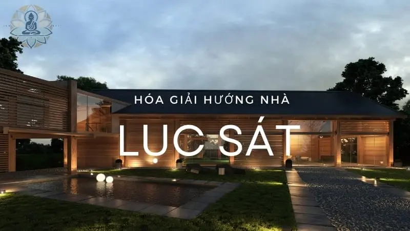 Cách hóa giải hướng nhà Lục Sát