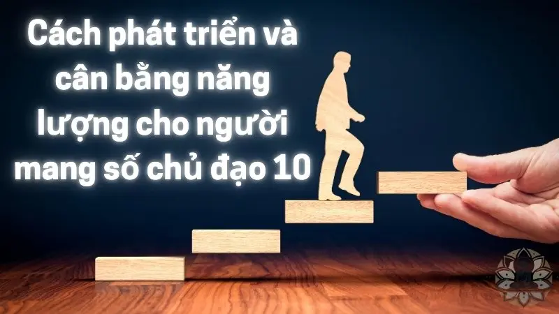 Cách phát triển và cân bằng năng lượng cho người mang số chủ đạo 10