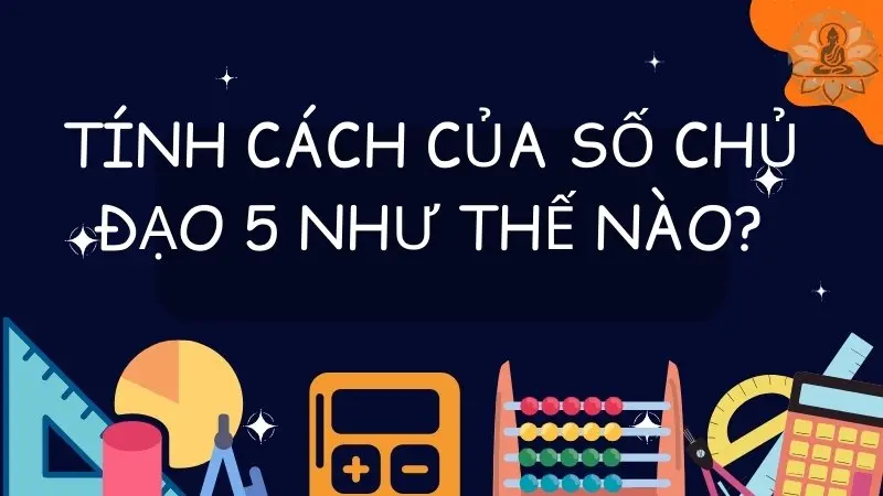 Tính cách của số chủ đạo 5 như thế nào?