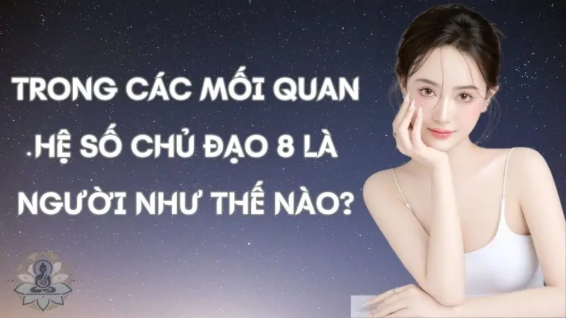 Trong các mối quan hệ số chủ đạo 8 là người như thế nào?