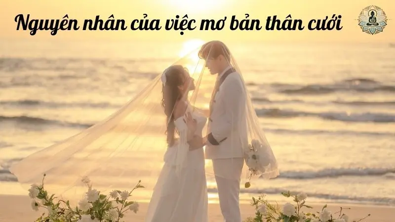 Nguyên nhân của việc mơ bản thân cưới