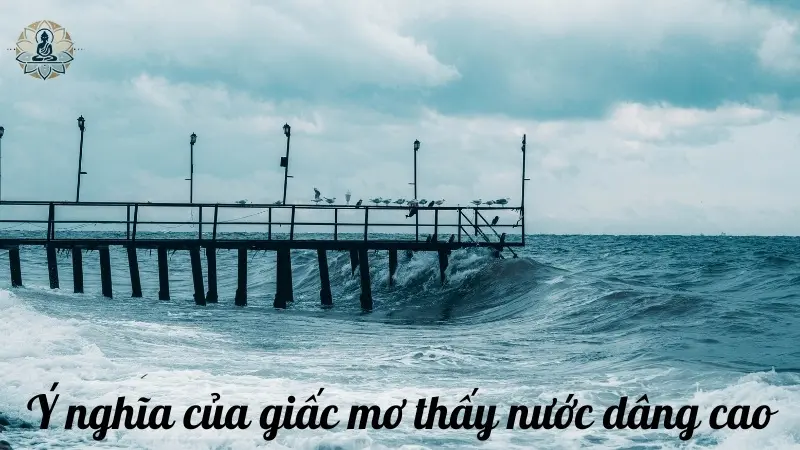 Ý nghĩa của giấc mơ thấy nước dâng cao