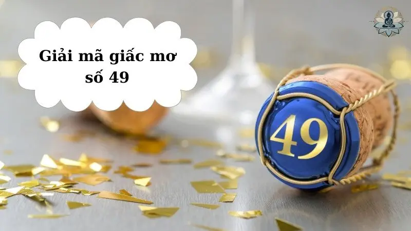 Giải mã giấc mơ số 49 theo quan niệm dân gian