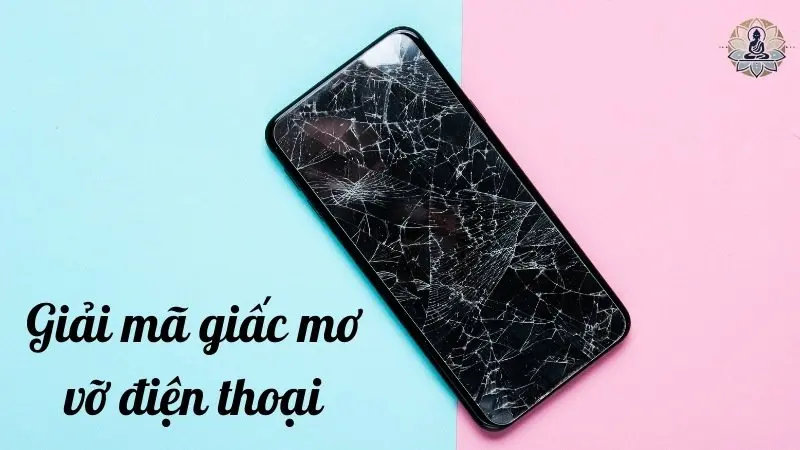 Giải mã việc nằm mơ vỡ điện thoại