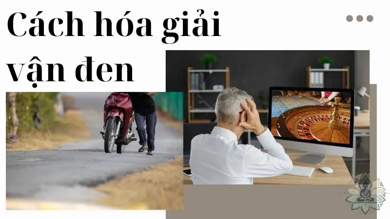 Cách hóa giải vận đen, thu hút may mắn cho cuộc sống