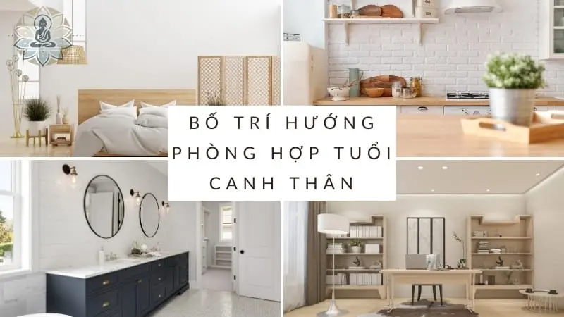 Bố trí hướng phòng, hướng đồ vật hợp với tuổi Canh Thân 1980