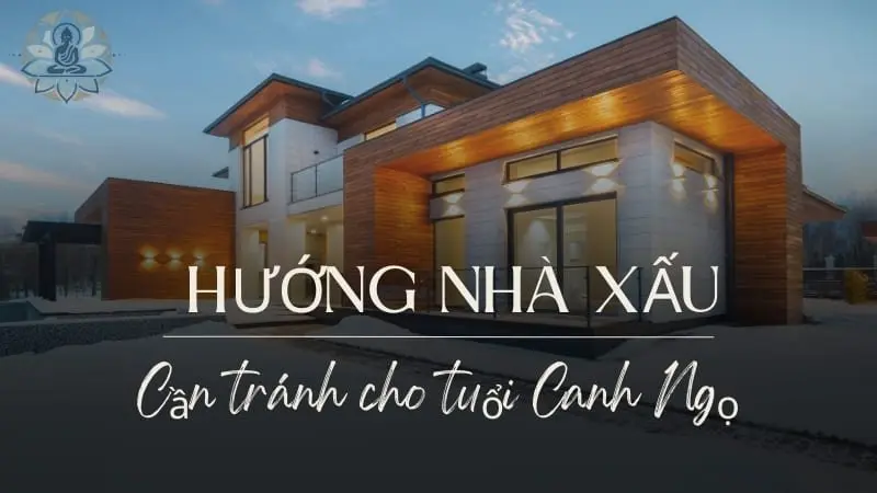 Hướng nhà xấu cần tránh cho tuổi Canh Ngọ