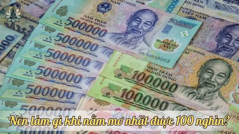 Nên làm gì khi nằm mơ nhặt được 100 nghìn?