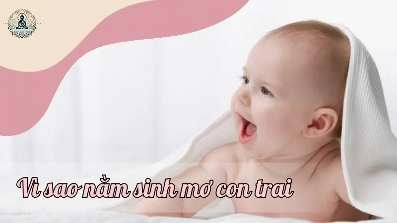 Lý giải vì sao nằm sinh mơ con trai