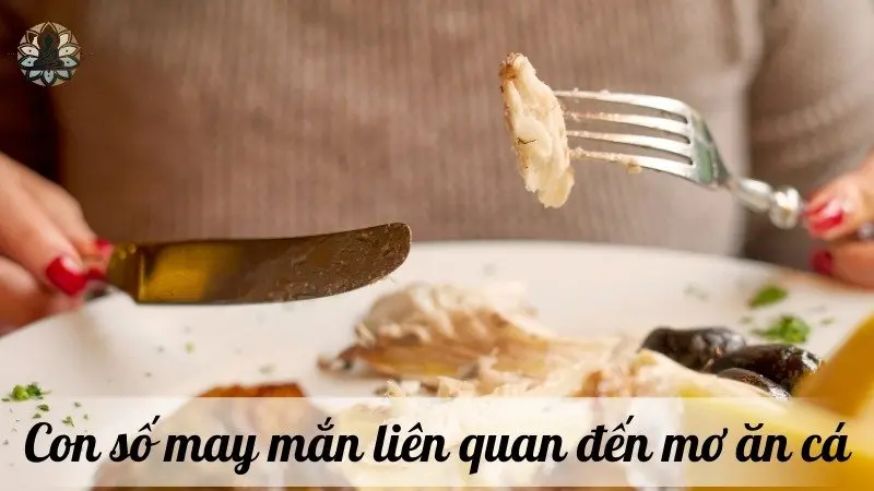 Những con số may mắn khi nằm mơ thấy ăn cá