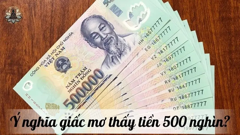 Ý nghĩa giấc mơ thấy tiền 500 nghìn?