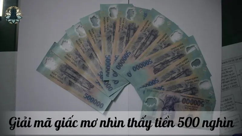 Giải mã giấc mơ nhìn thấy tiền 500 nghìn