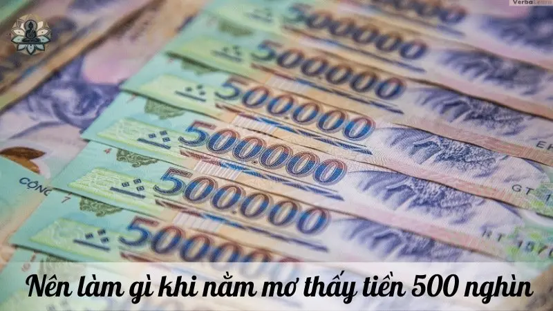 Nên làm gì khi nằm mơ thấy tiền 500 nghìn