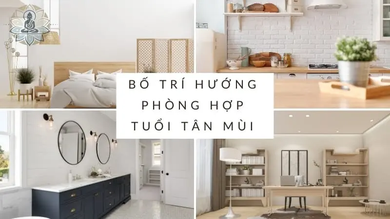 Bố trí hướng phòng và đồ vật hợp phong thủy cho tuổi Tân Mùi 1991