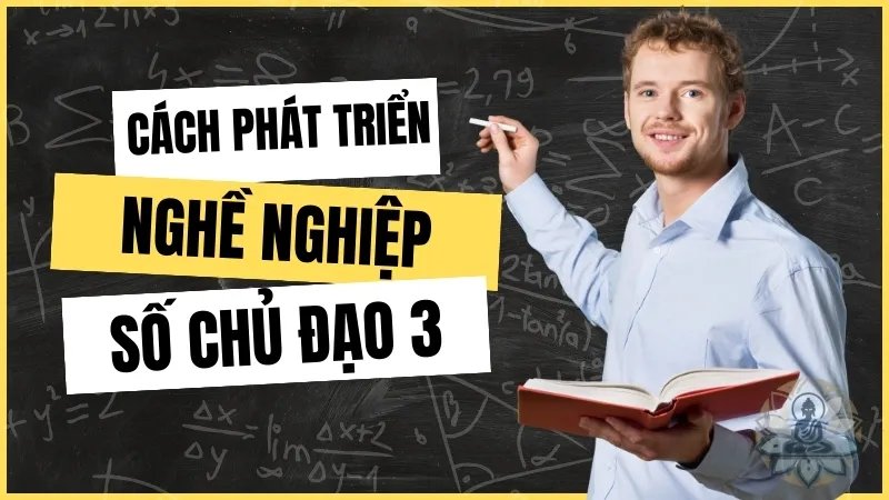 Số chủ đạo 3 nên chọn nghề gì để phát triển sự nghiệp