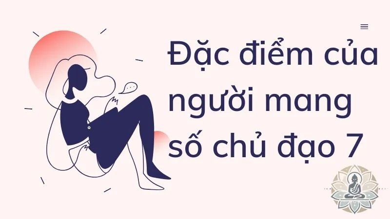 Đặc điểm của người mang số chủ đạo 7