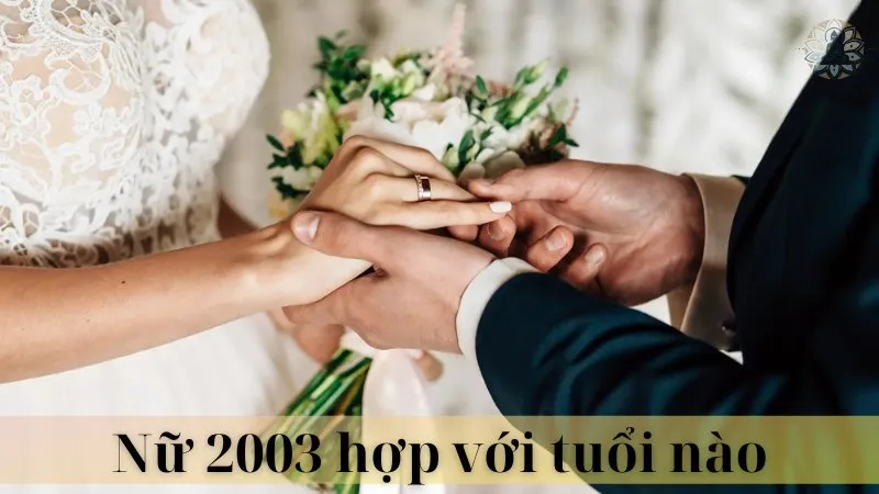 Nữ 2003 hợp tuổi nào để kết hôn 07