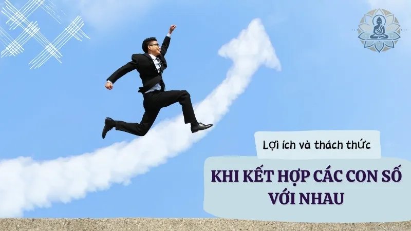 Những lợi ích và thách thức khi kết hợp các con số này