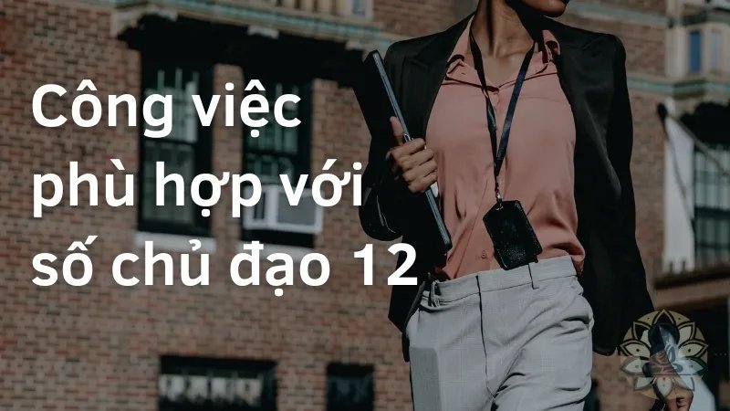 Công việc và sự nghiệp của số chủ đạo 12