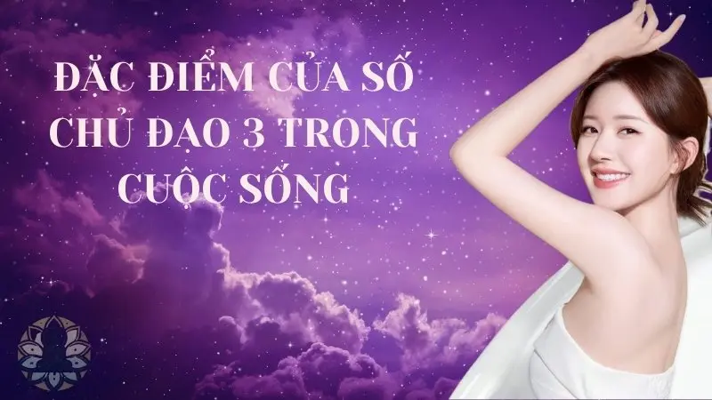 Đặc điểm của số chủ đạo 3 trong cuộc sống