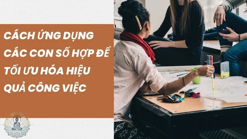 Cách ứng dụng các con số hợp để tối ưu hóa hiệu quả công việc