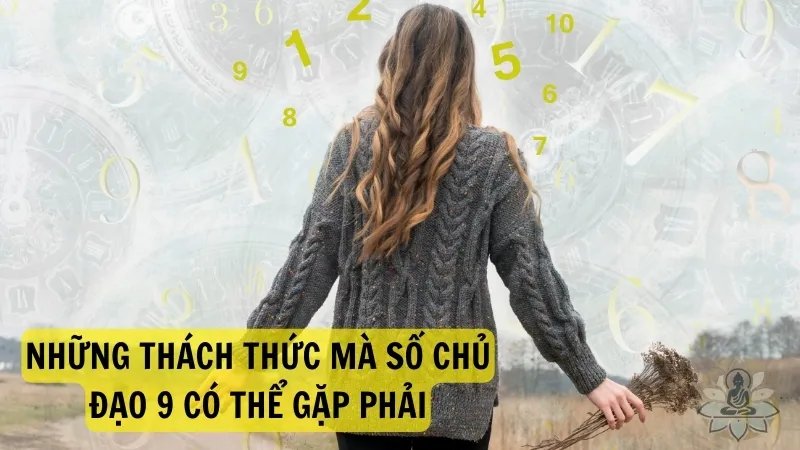 Những thách thức mà số chủ đạo 9 có thể gặp phải