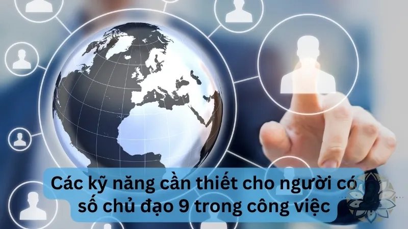 Các kỹ năng cần thiết cho người có số chủ đạo 9 trong công việc