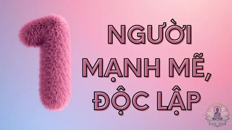 Số 1: Người mạnh mẽ, độc lập