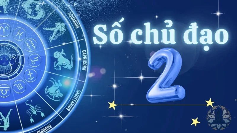 Số chủ đạo 2 - Người nhẹ nhàng và tinh tế trong công việc và tình yêu