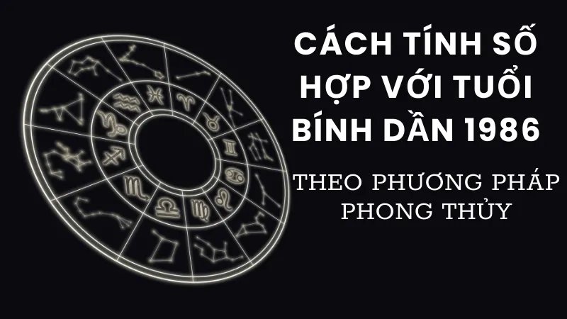 Cách tính số hợp với tuổi Bính Dần 1986