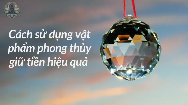 Cách sử dụng vật phẩm phong thủy giữ tiền hiệu quả 