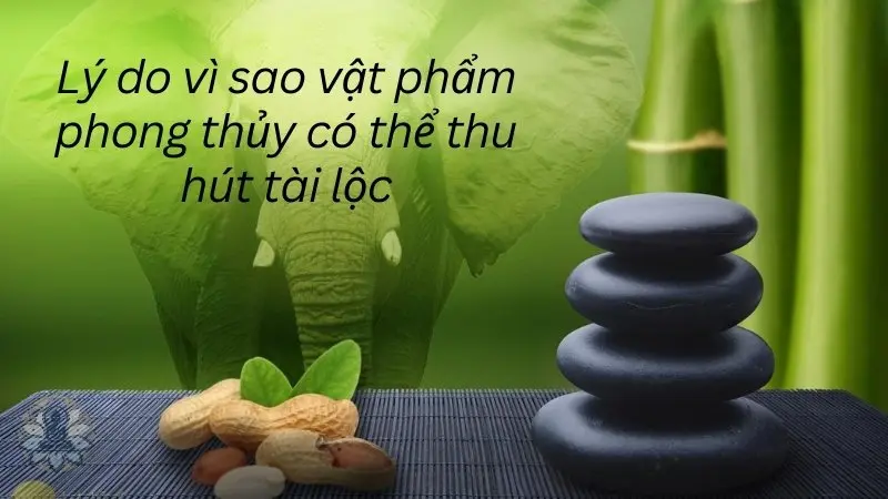 Lý do vì sao vật phẩm phong thủy có thể thu hút tài lộc