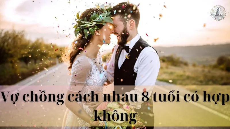 Vợ chồng cách nhau 8 tuổi có hợp không 07