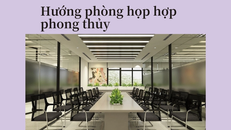 Chọn hướng phòng họp chuẩn phong thủy cho doanh nghiệp