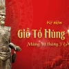 Ý Nghĩa Sâu Sắc Của Ngày Giỗ Tổ Hùng Vương Mùng 10 Tháng 3