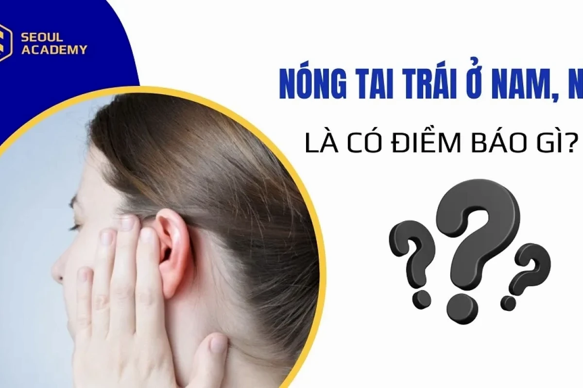Nóng Tai Trái Ở Nữ Là Điềm Gì? Giải Mã Chi Tiết