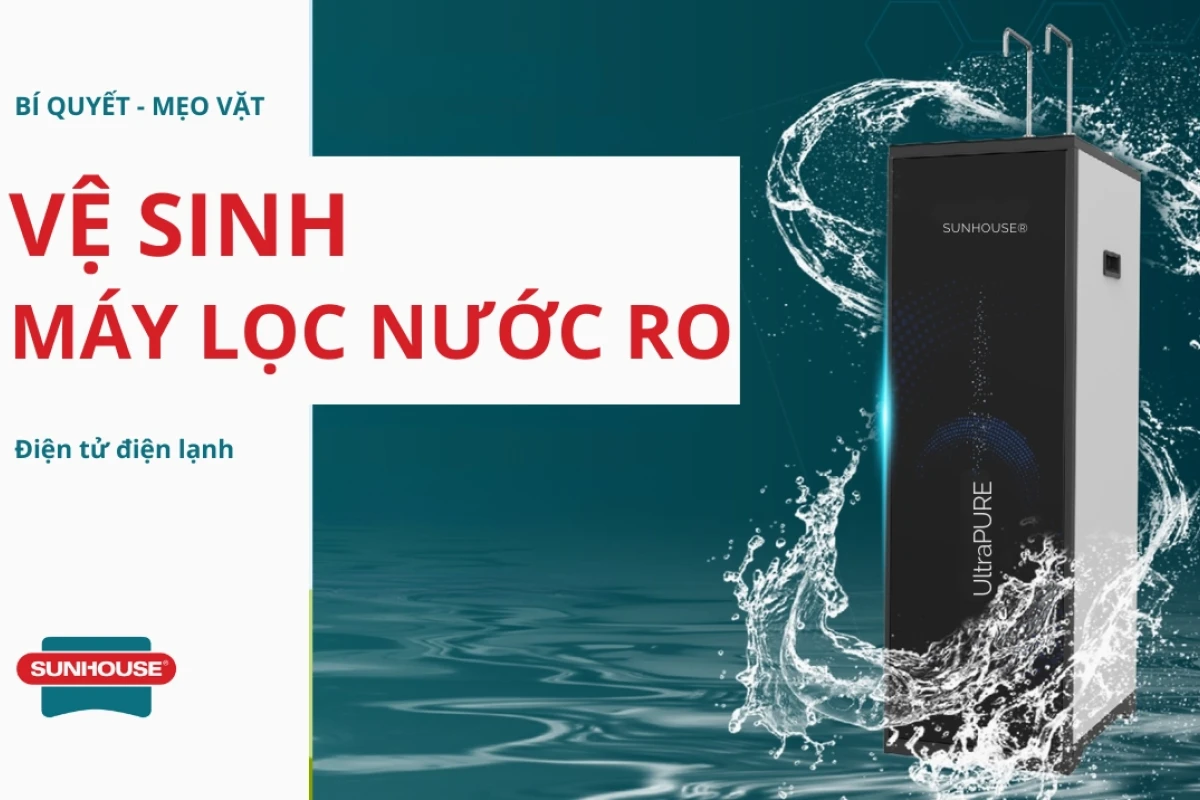 Cách vệ sinh máy lọc nước hiệu quả giúp bảo vệ sức khỏe gia đình