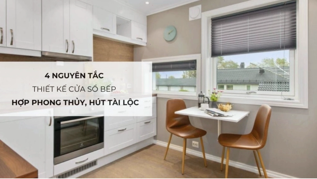 4 nguyên tắc thiết kế cửa sổ bếp hợp phong thủy hút tài lộc