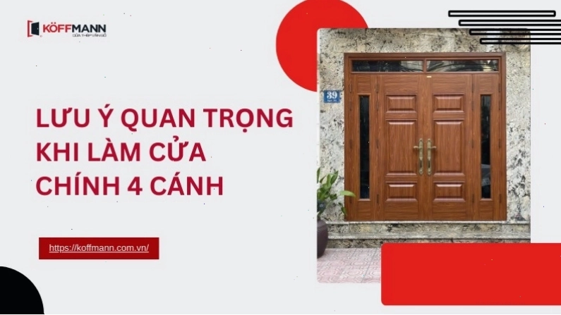 Những lưu ý khi thi công cửa chính 4 cánh