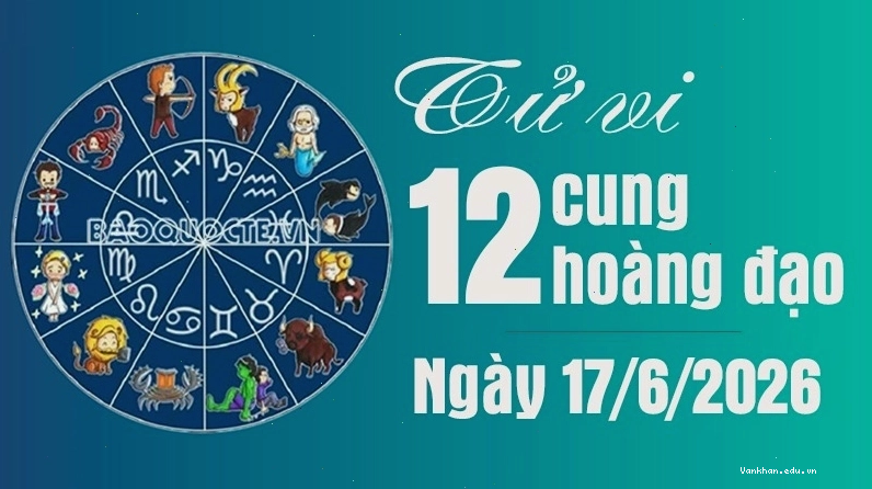 Tử vi 12 cung hoàng đạo Thứ Tư ngày 17/6/2026: Bảo Bình tài lộc khởi sắc