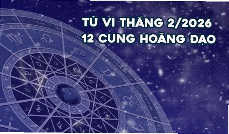 Tử vi tháng 2 2026: Vận mệnh 12 cung hoàng đạo dịp Tết
