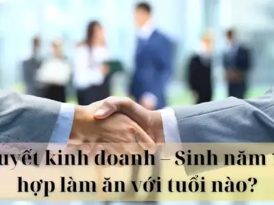 Bí quyết kinh doanh - Sinh năm 1995 hợp làm ăn với tuổi nào