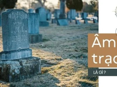 Âm trạch là gì? Ảnh hưởng của âm trạch đến vận mệnh con cháu