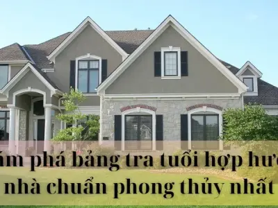 Khám phá bảng tra tuổi hợp hướng nhà chuẩn phong thủy nhất