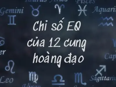 Bật mí chỉ số EQ của 12 cung hoàng đạo chính xác nhất