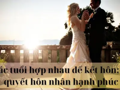 Các tuổi hợp nhau để kết hôn: bí quyết hôn nhân hạnh phúc